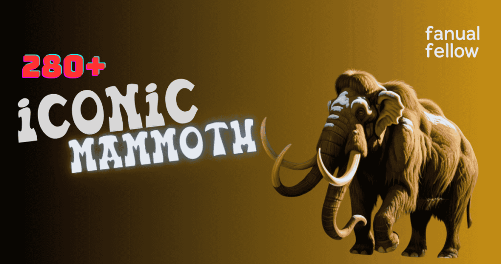 280+Iconic Mammoth names with meanings