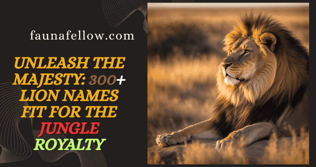 Unleash the Majesty: 300+ Lion Names Fit for the Jungle Royalty